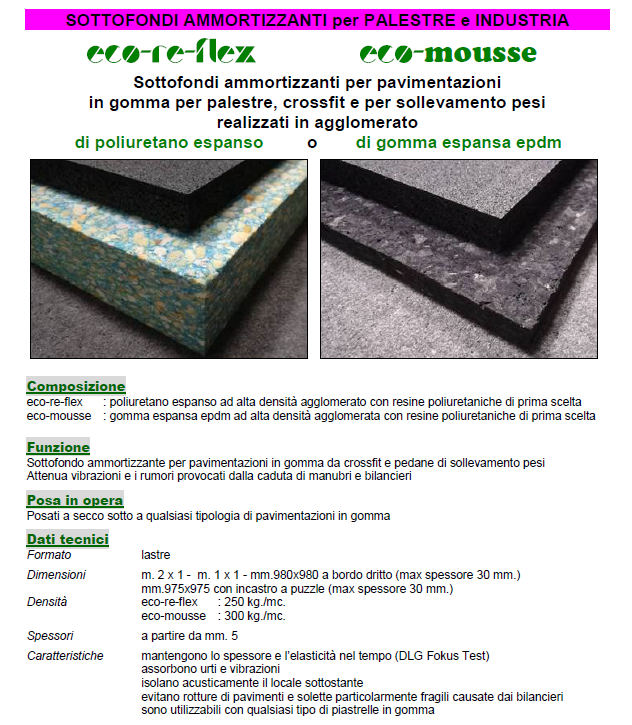 Eco-Floor Eco-re-flex e Eco-mousse Pavimentazioni SOTTOFONDI AMMORTIZZANTI per PALESTRE Sottofondi ammortizzanti per pavimentazioni in gomma per palestre, crossfit e per sollevamento pesi realizzati in agglomerato